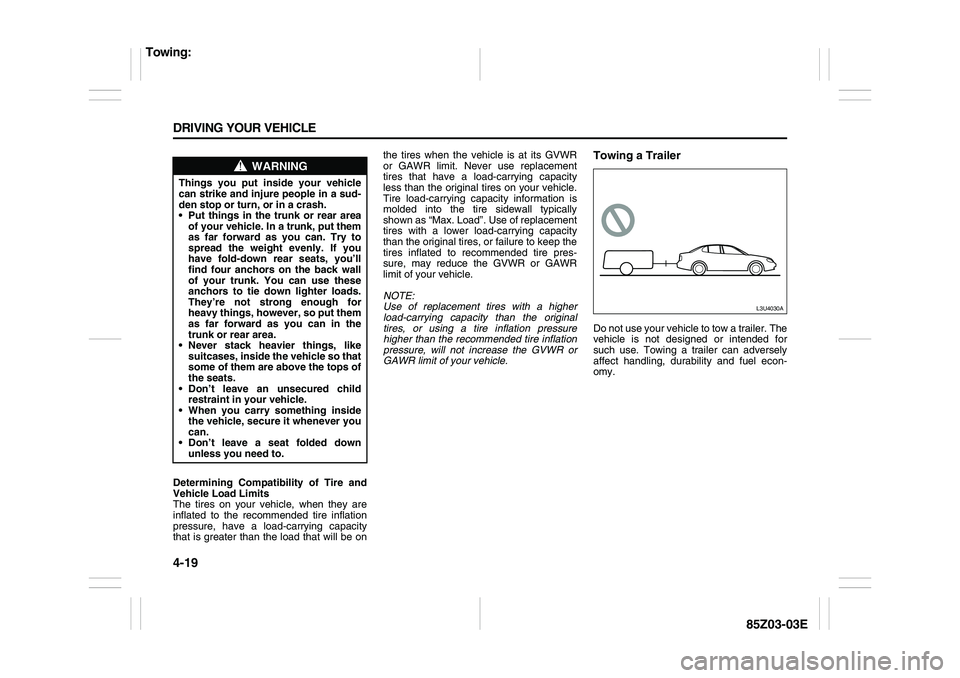 SUZUKI FORENZA 2007  Owners Manual 4-19 DRIVING YOUR VEHICLE
85Z03-03E
Determining Compatibility of Tire and
Vehicle Load Limits
The tires on your vehicle, when they are
inflated to the recommended tire inflation
pressure, have a load-