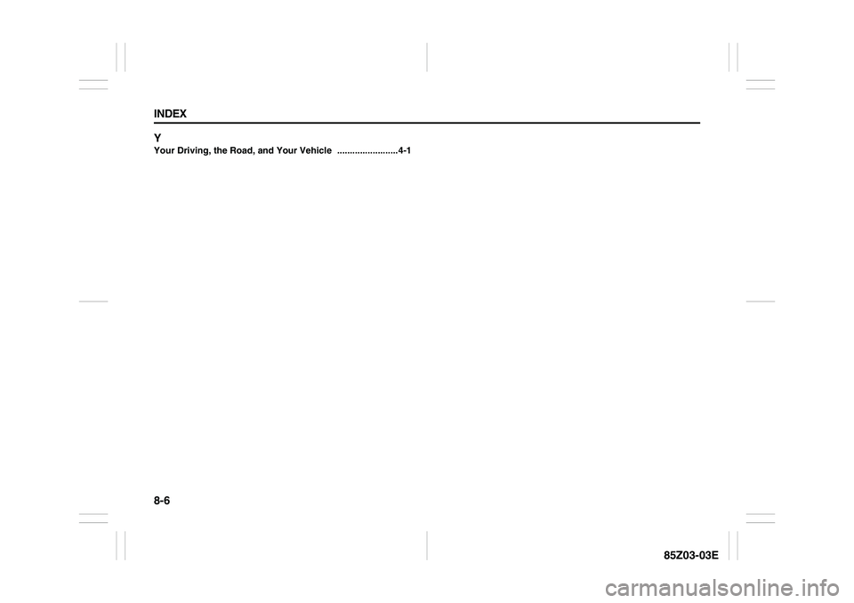 SUZUKI FORENZA 2007  Owners Manual 8-6 INDEX
85Z03-03E Y
Your Driving, the Road, and Your Vehicle
 ........................4-1 