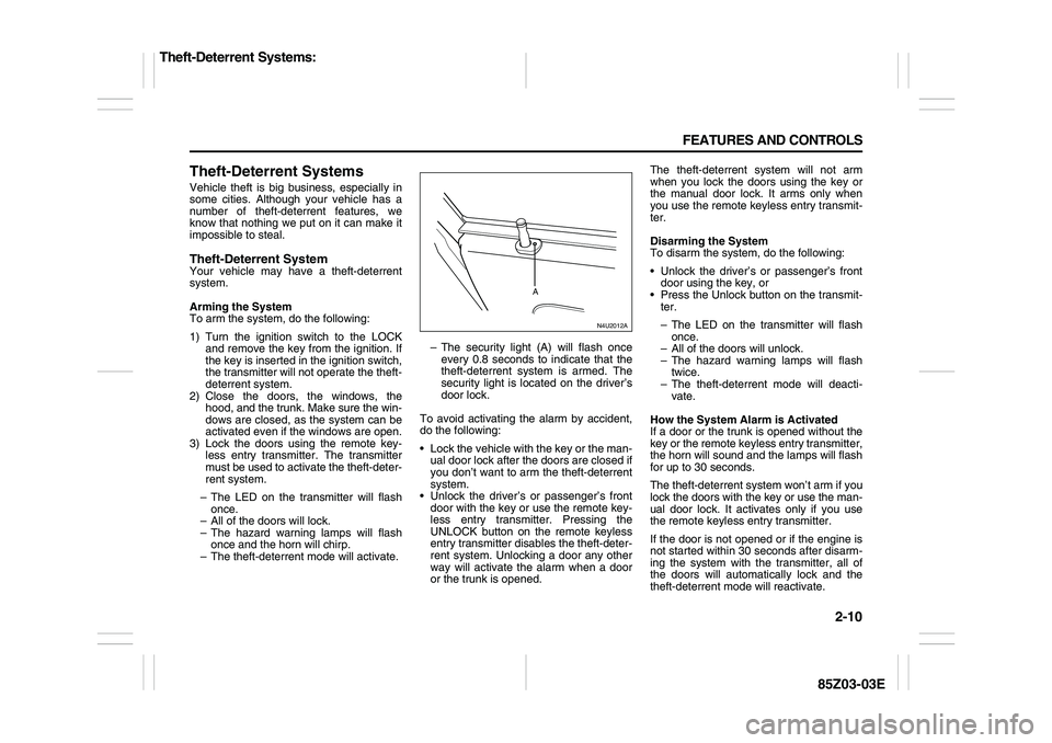 SUZUKI FORENZA 2007 Owners Manual 2-10 FEATURES AND CONTROLS
85Z03-03E
Theft-Deterrent SystemsVehicle theft is big business, especially in
some cities. Although your vehicle has a
number of theft-deterrent features, we
know that nothi SUZUKI FORENZA 2007 Owners Manual 2-10 FEATURES AND CONTROLS
85Z03-03E
Theft-Deterrent SystemsVehicle theft is big business, especially in
some cities. Although your vehicle has a
number of theft-deterrent features, we
know that nothi