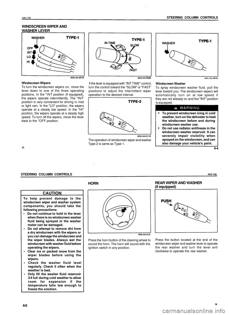 SUZUKI BALENO 1999 1.G Owners Manual
60G-74E
STEERING COLUMN CONTROLS
WINDSCREEN WIPER AND
WASHER LEVER
60G-04-007E
Windscreen Wipers
To turn the windscreen wipers on, move the
lever down to one of the three operating
positions. SUZUKI BALENO 1999 1.G Owners Manual
60G-74E
STEERING COLUMN CONTROLS
WINDSCREEN WIPER AND
WASHER LEVER
60G-04-007E
Windscreen Wipers
To turn the windscreen wipers on, move the
lever down to one of the three operating
positions.