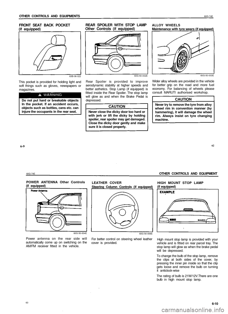 SUZUKI BALENO 1999 1.G Owners Manual
OTHER CONTROLS AND EQUIPMENTS
60G-74E
FRONT SEAT BACK POCKET
(if equipped)
REAR SPOILER WITH STOP LAMP
Other Controls (if equipped)
63B-06-022
This pocket is provided for holding light and
so SUZUKI BALENO 1999 1.G Owners Manual
OTHER CONTROLS AND EQUIPMENTS
60G-74E
FRONT SEAT BACK POCKET
(if equipped)
REAR SPOILER WITH STOP LAMP
Other Controls (if equipped)
63B-06-022
This pocket is provided for holding light and
so