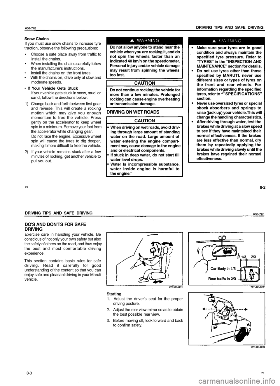 SUZUKI BALENO 1999 1.G Owners Manual
60G-74E
DRIVING TIPS AND SAFE DRIVING
Snow Chains
If you must use snow chains to increase tyre
traction, observe the following precautions:
• Choose a safe place away from traffic to
install SUZUKI BALENO 1999 1.G Owners Manual
60G-74E
DRIVING TIPS AND SAFE DRIVING
Snow Chains
If you must use snow chains to increase tyre
traction, observe the following precautions:
• Choose a safe place away from traffic to
install
