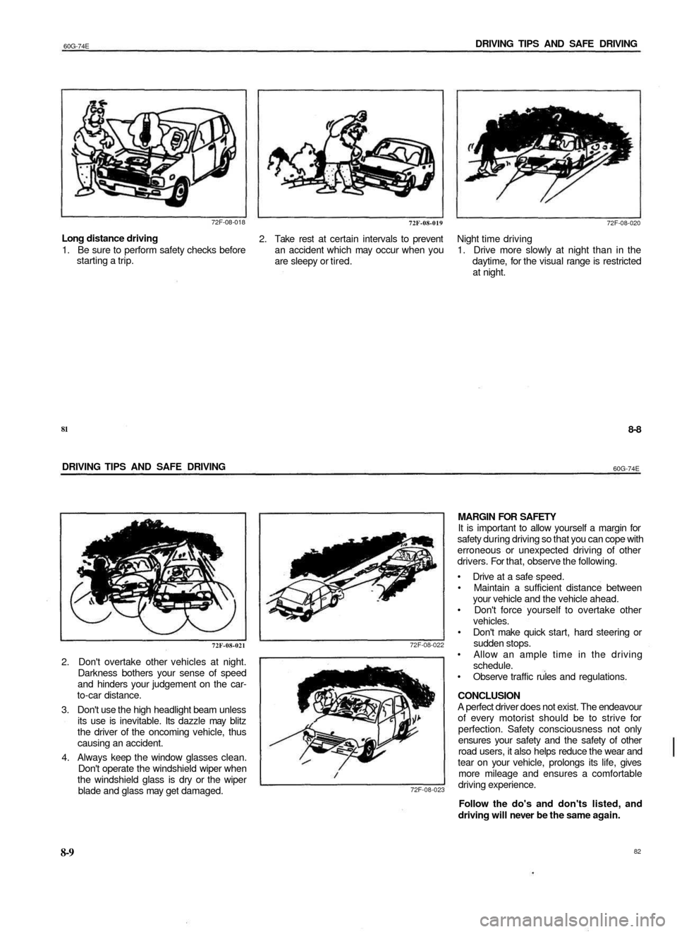 SUZUKI BALENO 1999 1.G Owners Manual
60G-74E
DRIVING TIPS AND SAFE DRIVING
72F-08-018
72F-08-019
Long distance driving
1. Be sure to perform safety checks before
starting a trip.
2. Take rest at certain intervals to prevent
an a SUZUKI BALENO 1999 1.G Owners Manual
60G-74E
DRIVING TIPS AND SAFE DRIVING
72F-08-018
72F-08-019
Long distance driving
1. Be sure to perform safety checks before
starting a trip.
2. Take rest at certain intervals to prevent
an a