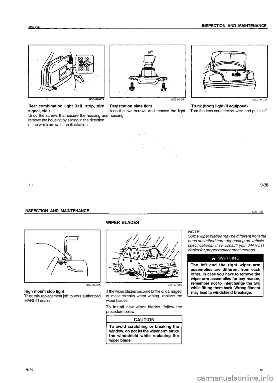 SUZUKI BALENO 1999 1.G Owners Manual
60G-74E
INSPECTION AND MAINTENANCE
60G-09-033
60G-09-034
60G-09-035
Rear combination light (tail, stop, turn Registration plate tight Trunk (boot) light (if equipped)
signal, etc.) Undo the two SUZUKI BALENO 1999 1.G Owners Manual
60G-74E
INSPECTION AND MAINTENANCE
60G-09-033
60G-09-034
60G-09-035
Rear combination light (tail, stop, turn Registration plate tight Trunk (boot) light (if equipped)
signal, etc.) Undo the two