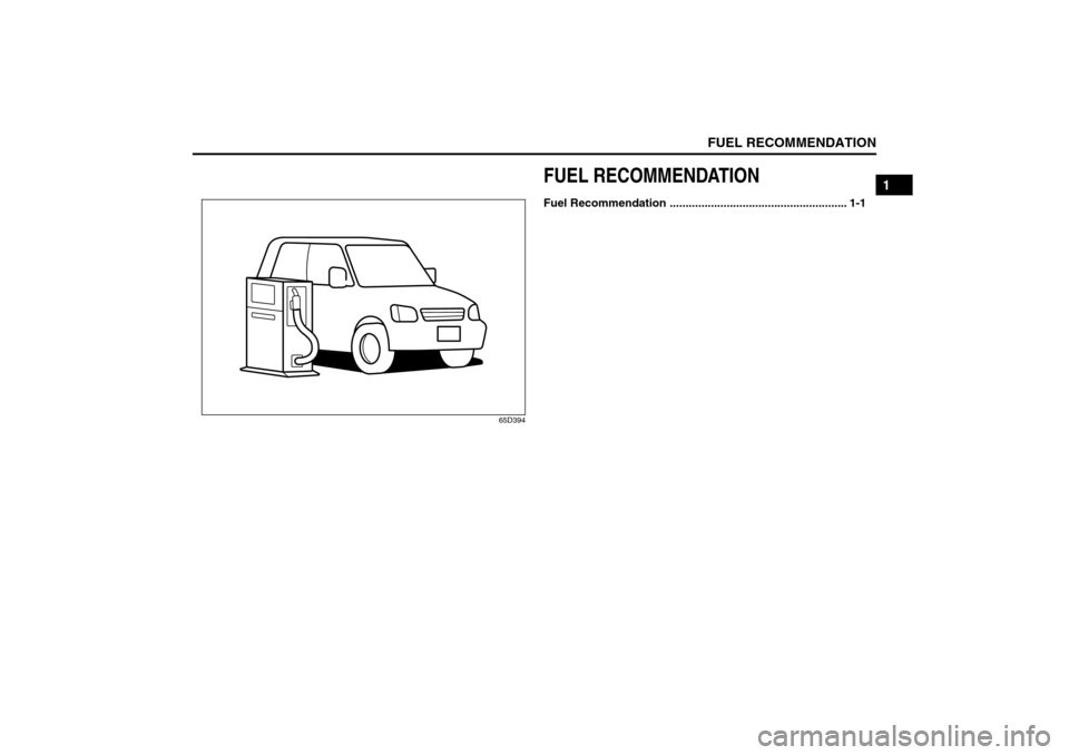 SUZUKI GRAND VITARA 2008 3.G Owners Manual FUEL RECOMMENDATION
1
66J22-03E
65D394
FUEL RECOMMENDATIONFuel Recommendation ........................................................ 1-1 