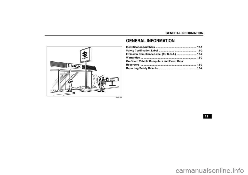 SUZUKI GRAND VITARA 2008 3.G Owners Manual GENERAL INFORMATION
12
66J22-03E
54G072
GENERAL INFORMATIONIdentification Numbers  ....................................................... 12-1
Safety Certification Label  ............................