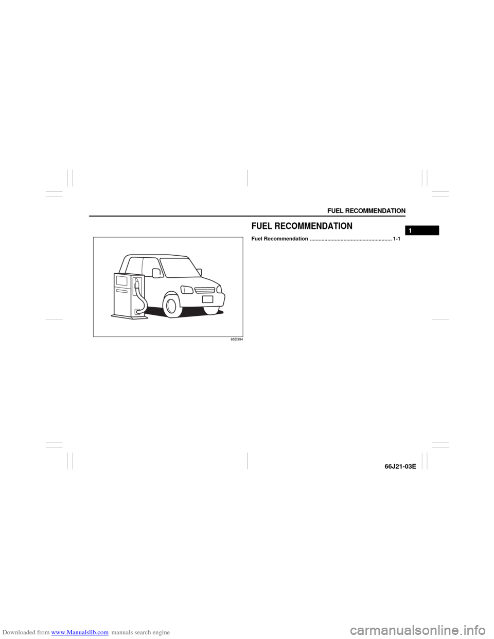 SUZUKI GRAND VITARA 2007 3.G Owners Manual Downloaded from www.Manualslib.com manuals search engine FUEL RECOMMENDATION
1
66J21-03E
65D394
FUEL RECOMMENDATIONFuel Recommendation ........................................................ 1-1  