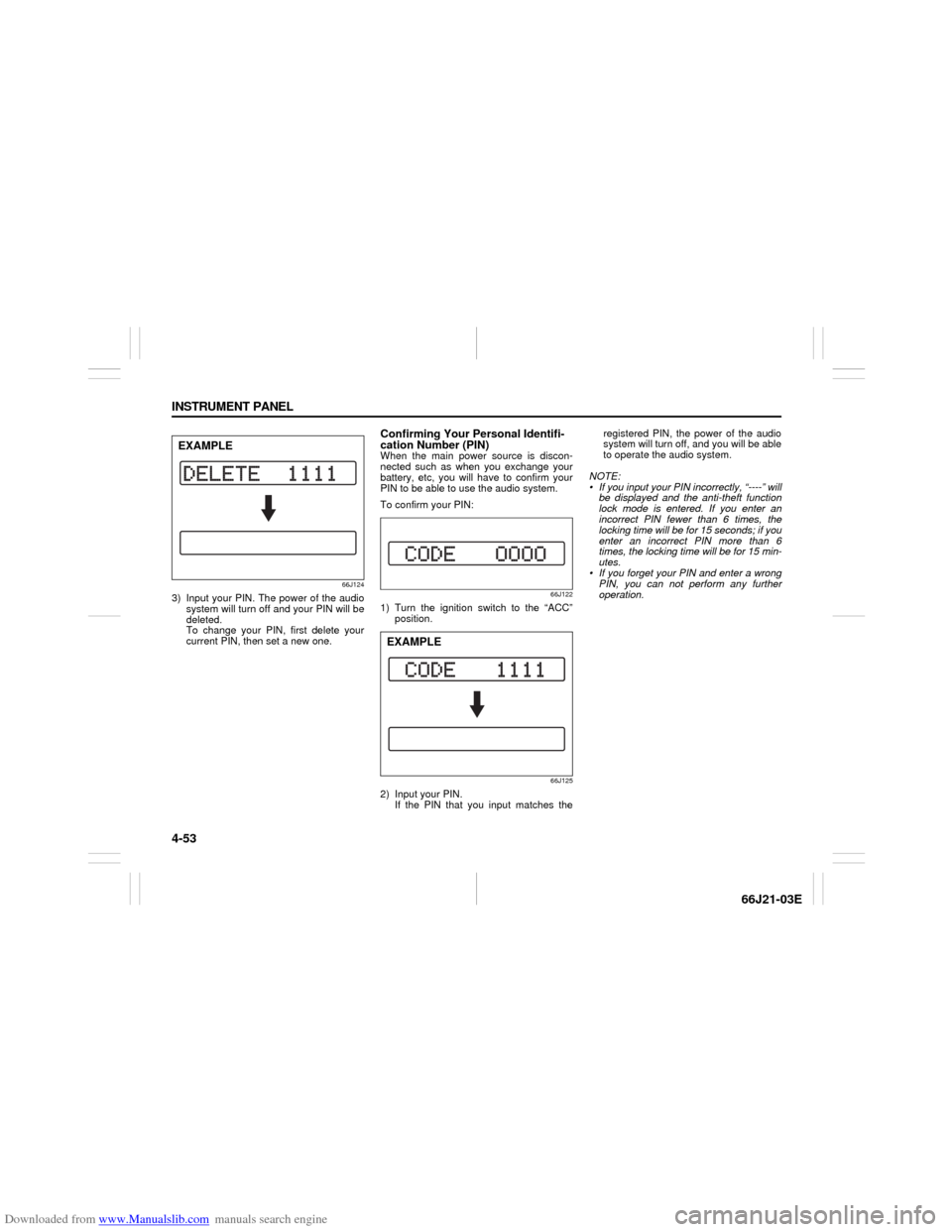 SUZUKI GRAND VITARA 2007 3.G Owners Manual Downloaded from www.Manualslib.com manuals search engine 4-53 INSTRUMENT PANEL
66J21-03E
66J124
3) Input your PIN. The power of the audio
system will turn off and your PIN will be
deleted. 
To change 