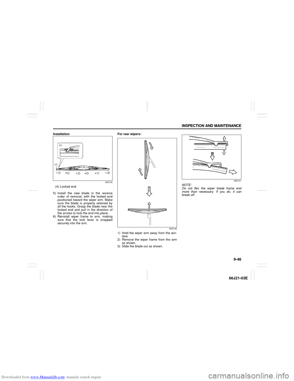 SUZUKI GRAND VITARA 2007 3.G Owners Manual Downloaded from www.Manualslib.com manuals search engine 9-46 INSPECTION AND MAINTENANCE
66J21-03E
Installation
52D125
(4) Locked end
5) Install the new blade in the reverse
order of removal, with the