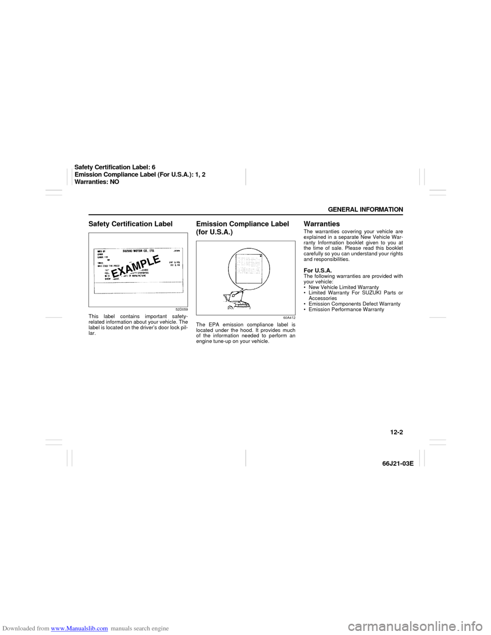 SUZUKI GRAND VITARA 2007 3.G Owners Manual Downloaded from www.Manualslib.com manuals search engine 12-2 GENERAL INFORMATION
66J21-03E
Safety Certification Label
52D059
This label contains important safety-
related information about your vehic