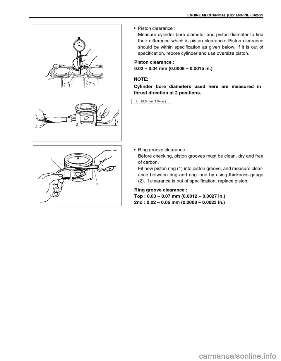 SUZUKI GRAND VITARA 1999 2.G Owners Manual ENGINE MECHANICAL (H27 ENGINE) 6A2-23
•Piston clearance :
Measure cylinder bore diameter and piston diameter to find
their difference which is piston clearance. Piston clearance
should be within spe