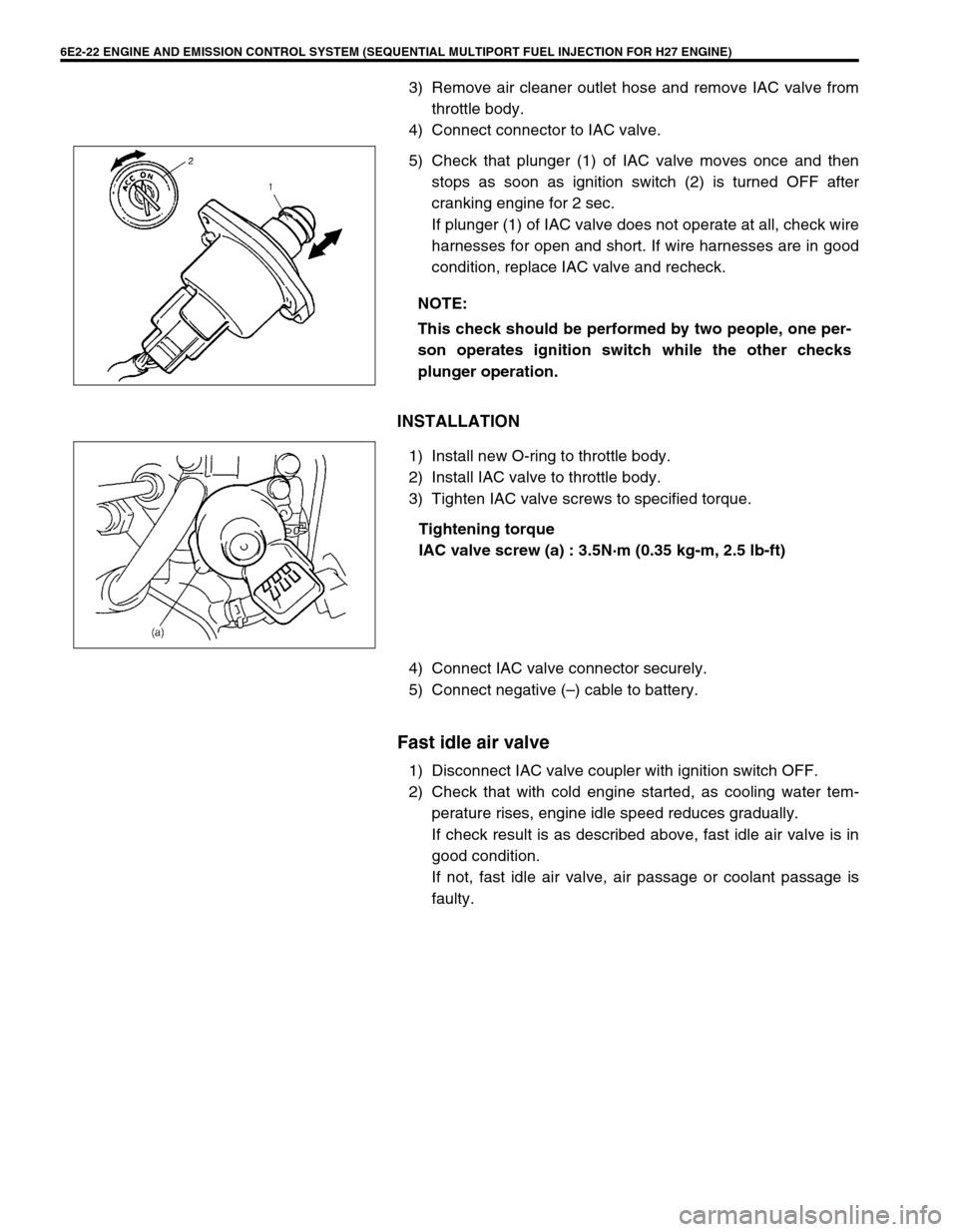 SUZUKI GRAND VITARA 1999 2.G Owners Manual 6E2-22 ENGINE AND EMISSION CONTROL SYSTEM (SEQUENTIAL MULTIPORT FUEL INJECTION FOR H27 ENGINE)
3) Remove air cleaner outlet hose and remove IAC valve from
throttle body.
4) Connect connector to IAC va SUZUKI GRAND VITARA 1999 2.G Owners Manual 6E2-22 ENGINE AND EMISSION CONTROL SYSTEM (SEQUENTIAL MULTIPORT FUEL INJECTION FOR H27 ENGINE)
3) Remove air cleaner outlet hose and remove IAC valve from
throttle body.
4) Connect connector to IAC va
