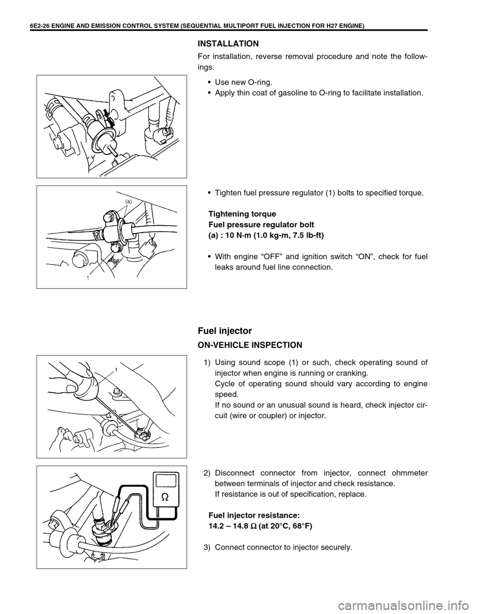 SUZUKI GRAND VITARA 1999 2.G Owners Manual 6E2-26 ENGINE AND EMISSION CONTROL SYSTEM (SEQUENTIAL MULTIPORT FUEL INJECTION FOR H27 ENGINE)
INSTALLATION
For installation, reverse removal procedure and note the follow-
ings.
•Use new O-ring.
SUZUKI GRAND VITARA 1999 2.G Owners Manual 6E2-26 ENGINE AND EMISSION CONTROL SYSTEM (SEQUENTIAL MULTIPORT FUEL INJECTION FOR H27 ENGINE)
INSTALLATION
For installation, reverse removal procedure and note the follow-
ings.
•Use new O-ring.