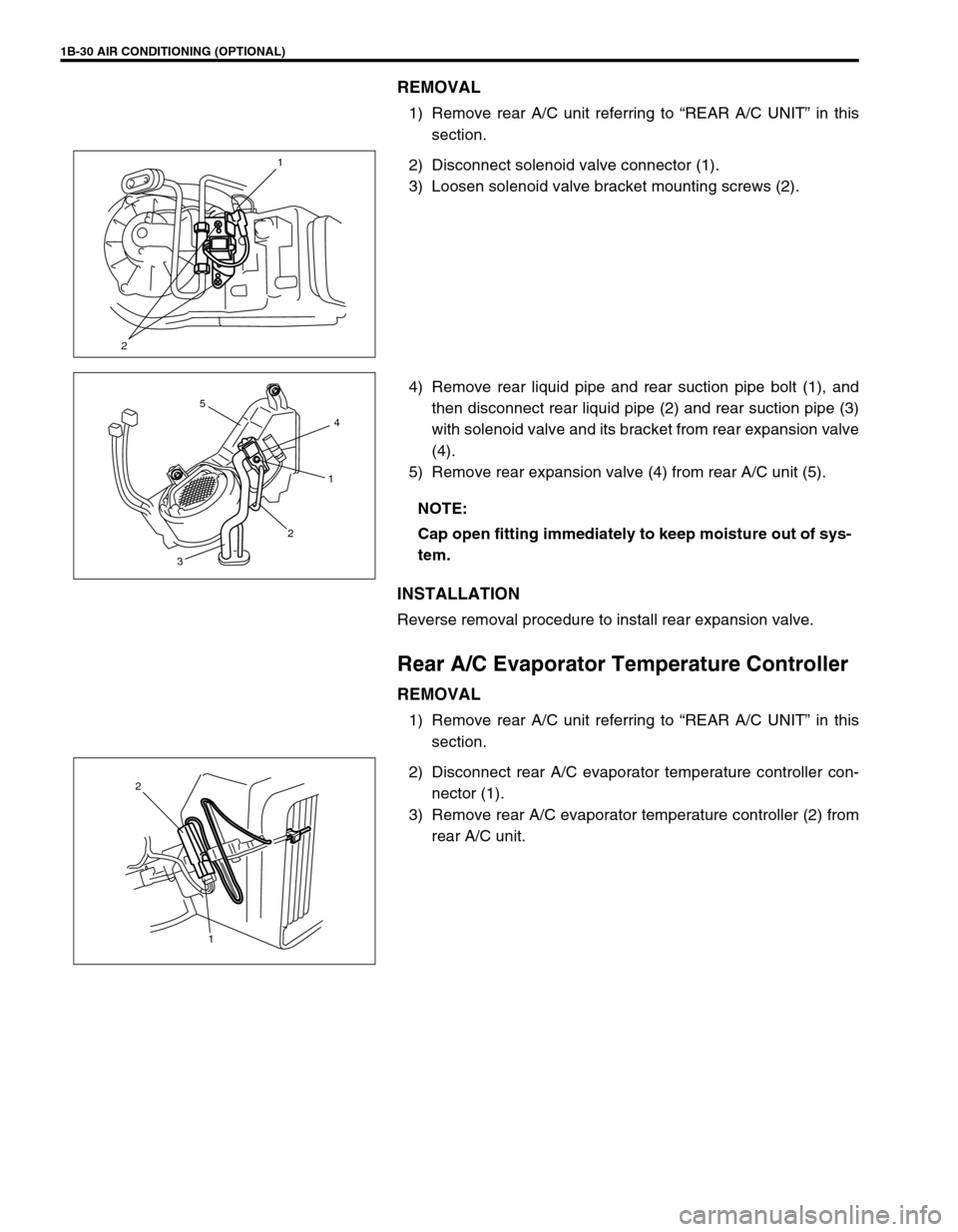 SUZUKI GRAND VITARA 1999 2.G Owners Manual 1B-30 AIR CONDITIONING (OPTIONAL)
REMOVAL
1) Remove rear A/C unit referring to “REAR A/C UNIT” in this
section.
2) Disconnect solenoid valve connector (1).
3) Loosen solenoid valve bracket mountin