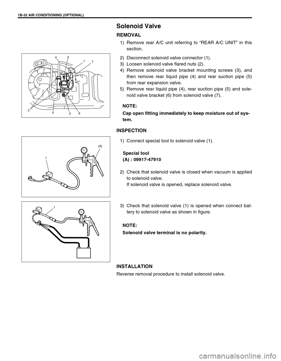 SUZUKI GRAND VITARA 1999 2.G Owners Manual 1B-32 AIR CONDITIONING (OPTIONAL)
Solenoid Valve
REMOVAL
1) Remove rear A/C unit referring to “REAR A/C UNIT” in this
section.
2) Disconnect solenoid valve connector (1).
3) Loosen solenoid valve SUZUKI GRAND VITARA 1999 2.G Owners Manual 1B-32 AIR CONDITIONING (OPTIONAL)
Solenoid Valve
REMOVAL
1) Remove rear A/C unit referring to “REAR A/C UNIT” in this
section.
2) Disconnect solenoid valve connector (1).
3) Loosen solenoid valve