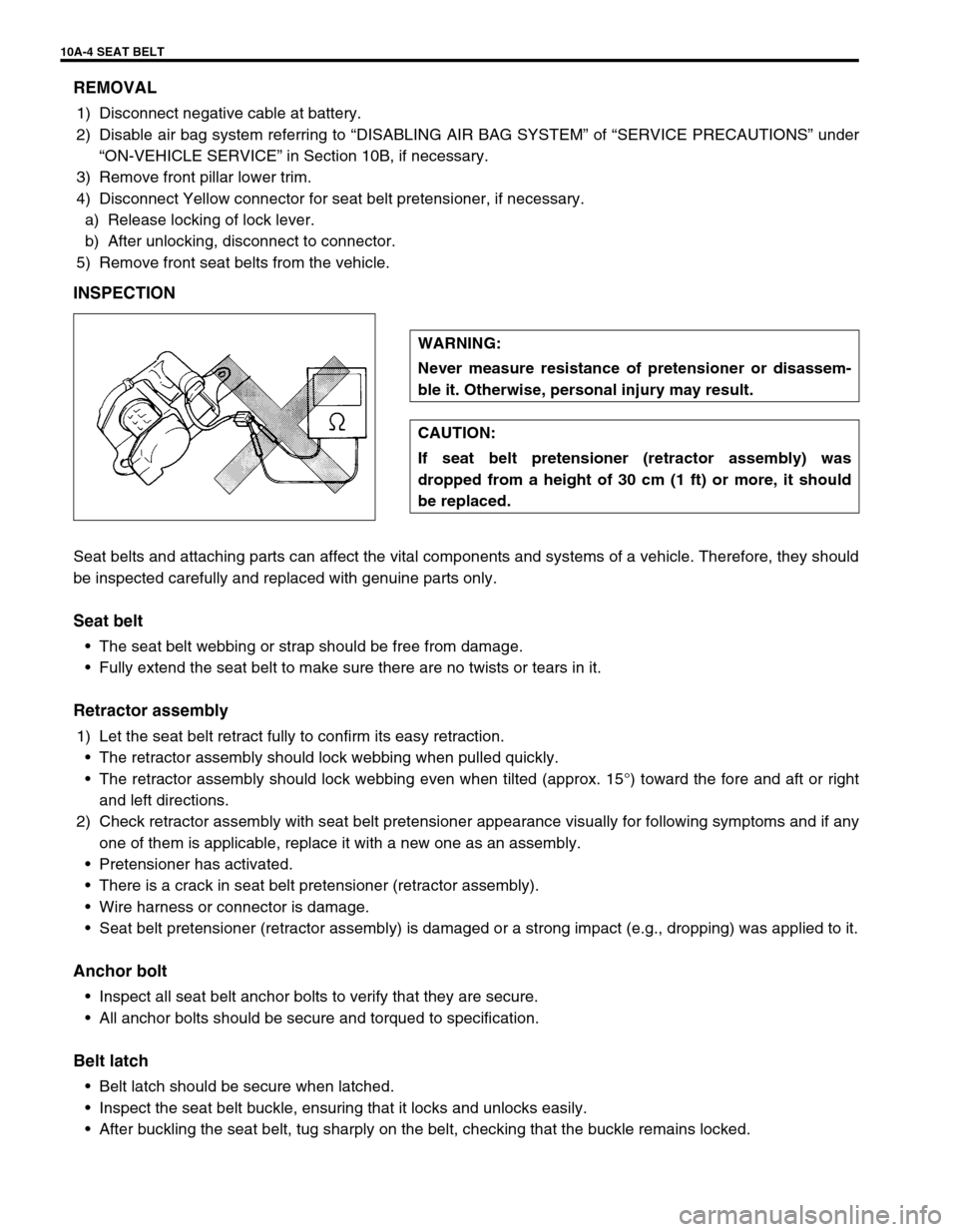 SUZUKI GRAND VITARA 1999 2.G Owners Manual 10A-4 SEAT BELT
REMOVAL
1) Disconnect negative cable at battery.
2) Disable air bag system referring to “DISABLING AIR BAG SYSTEM” of “SERVICE PRECAUTIONS” under
“ON-VEHICLE SERVICE” in Se SUZUKI GRAND VITARA 1999 2.G Owners Manual 10A-4 SEAT BELT
REMOVAL
1) Disconnect negative cable at battery.
2) Disable air bag system referring to “DISABLING AIR BAG SYSTEM” of “SERVICE PRECAUTIONS” under
“ON-VEHICLE SERVICE” in Se