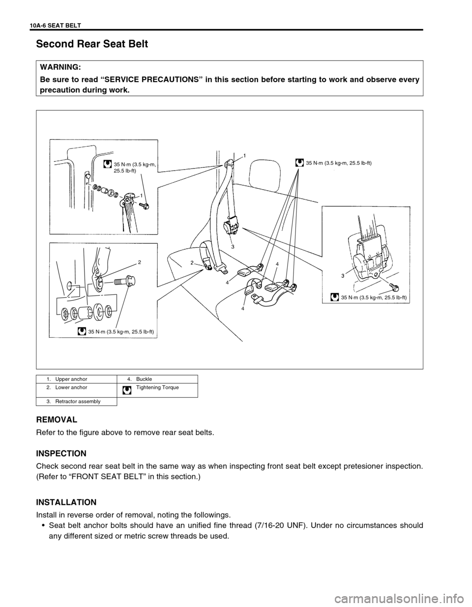 SUZUKI GRAND VITARA 1999 2.G Owners Manual 10A-6 SEAT BELT
Second Rear Seat Belt
REMOVAL
Refer to the figure above to remove rear seat belts.
INSPECTION
Check second rear seat belt in the same way as when inspecting front seat belt except pret