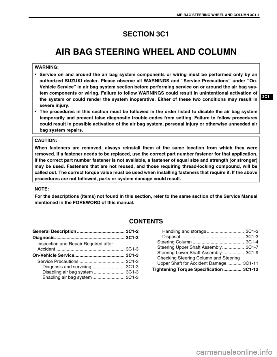 SUZUKI GRAND VITARA 1999 2.G Owners Manual AIR BAG STEERING WHEEL AND COLUMN 3C1-1
3C1
SECTION 3C1
AIR BAG STEERING WHEEL AND COLUMN
CONTENTS
General Description ..................................... 3C1-2
Diagnosis ........................... SUZUKI GRAND VITARA 1999 2.G Owners Manual AIR BAG STEERING WHEEL AND COLUMN 3C1-1
3C1
SECTION 3C1
AIR BAG STEERING WHEEL AND COLUMN
CONTENTS
General Description ..................................... 3C1-2
Diagnosis ...........................