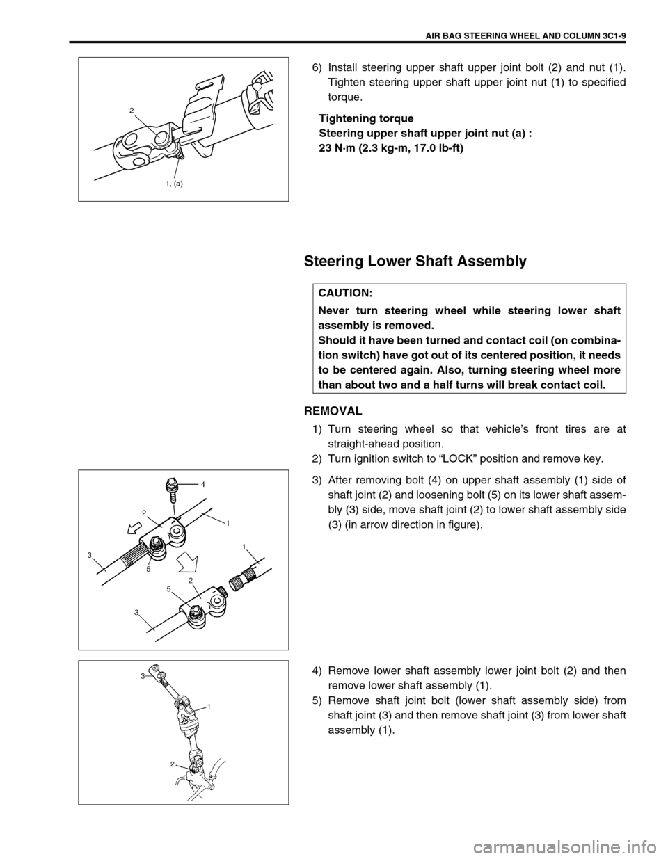 SUZUKI GRAND VITARA 1999 2.G Owners Manual AIR BAG STEERING WHEEL AND COLUMN 3C1-9
6) Install steering upper shaft upper joint bolt (2) and nut (1).
Tighten steering upper shaft upper joint nut (1) to specified
torque.
Tightening torque
Steeri SUZUKI GRAND VITARA 1999 2.G Owners Manual AIR BAG STEERING WHEEL AND COLUMN 3C1-9
6) Install steering upper shaft upper joint bolt (2) and nut (1).
Tighten steering upper shaft upper joint nut (1) to specified
torque.
Tightening torque
Steeri