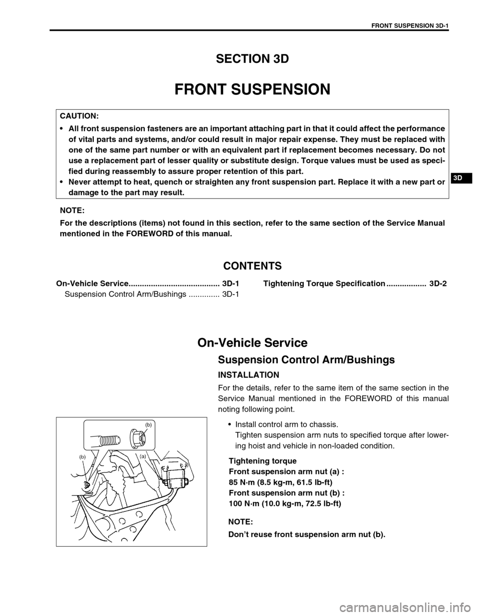 SUZUKI GRAND VITARA 1999 2.G Owners Manual FRONT SUSPENSION 3D-1
3D
SECTION 3D
FRONT SUSPENSION
CONTENTS
On-Vehicle Service......................................... 3D-1
Suspension Control Arm/Bushings .............. 3D-1Tightening Torque Spec SUZUKI GRAND VITARA 1999 2.G Owners Manual FRONT SUSPENSION 3D-1
3D
SECTION 3D
FRONT SUSPENSION
CONTENTS
On-Vehicle Service......................................... 3D-1
Suspension Control Arm/Bushings .............. 3D-1Tightening Torque Spec