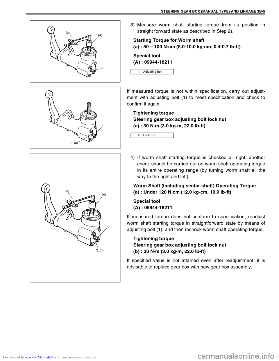 SUZUKI JIMNY 2005 3.G Service Workshop Manual Downloaded from www.Manualslib.com manuals search engine STEERING GEAR BOX (MANUAL TYPE) AND LINKAGE 3B-5
3) Measure worm shaft starting torque from its position in
straight forward state as described