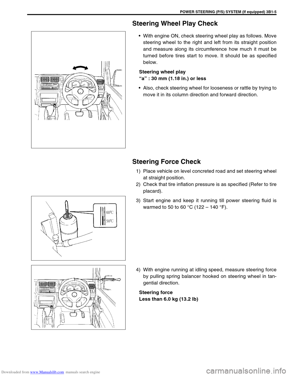 SUZUKI JIMNY 2005 3.G Service Workshop Manual Downloaded from www.Manualslib.com manuals search engine POWER STEERING (P/S) SYSTEM (If equipped) 3B1-5
Steering Wheel Play Check
With engine ON, check steering wheel play as follows. Move
steering 