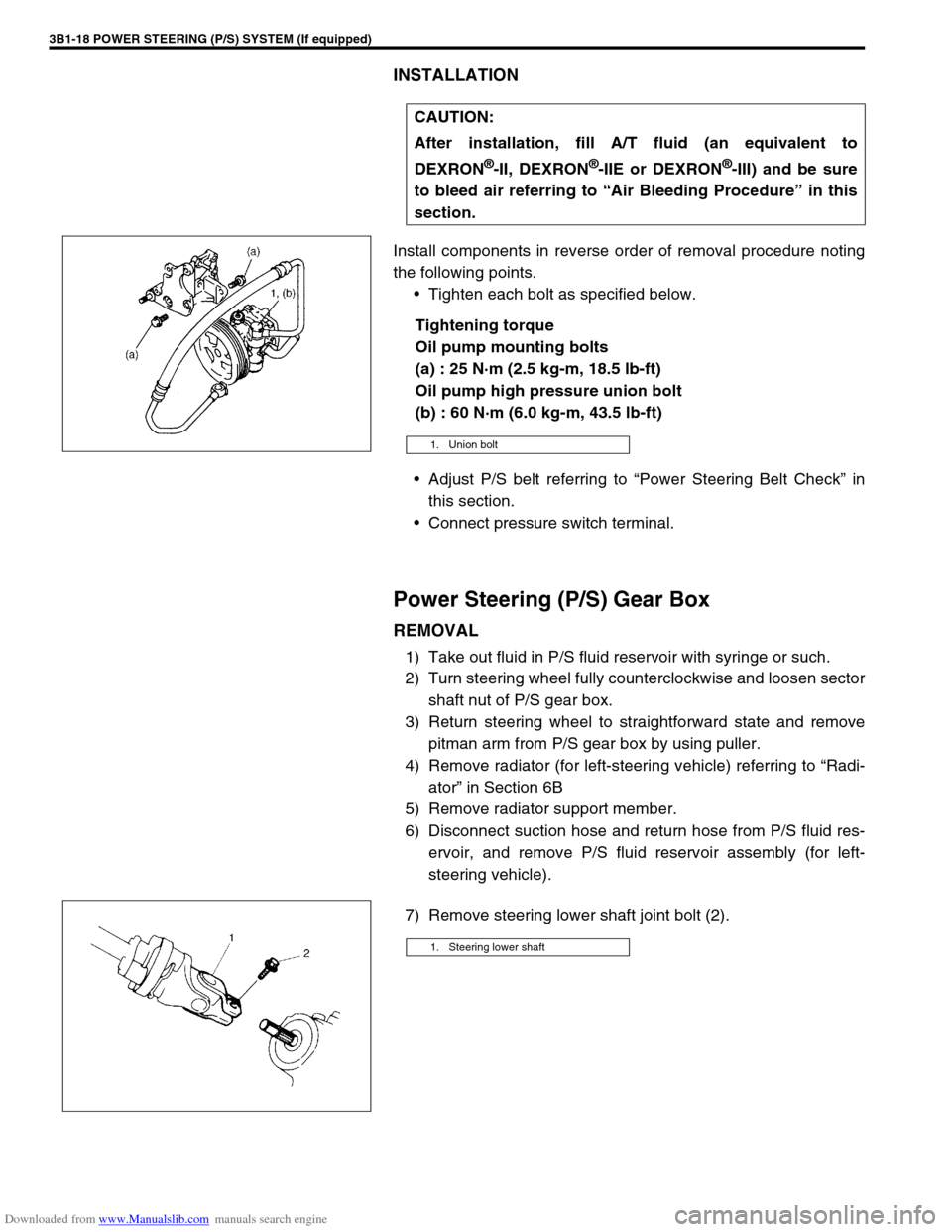 SUZUKI JIMNY 2005 3.G Service Workshop Manual Downloaded from www.Manualslib.com manuals search engine 3B1-18 POWER STEERING (P/S) SYSTEM (If equipped)
INSTALLATION
Install components in reverse order of removal procedure noting
the following poi SUZUKI JIMNY 2005 3.G Service Workshop Manual Downloaded from www.Manualslib.com manuals search engine 3B1-18 POWER STEERING (P/S) SYSTEM (If equipped)
INSTALLATION
Install components in reverse order of removal procedure noting
the following poi