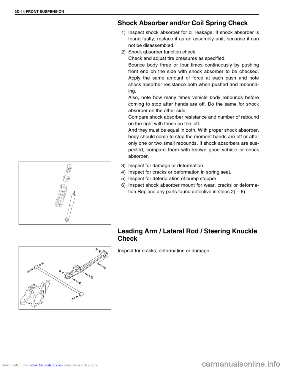 SUZUKI JIMNY 2005 3.G Service Workshop Manual Downloaded from www.Manualslib.com manuals search engine 3D-14 FRONT SUSPENSION
Shock Absorber and/or Coil Spring Check
1) Inspect shock absorber for oil leakage. If shock absorber is
found faulty, re