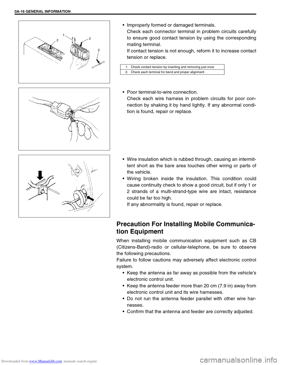 SUZUKI JIMNY 2005 3.G Service Workshop Manual Downloaded from www.Manualslib.com manuals search engine 0A-16 GENERAL INFORMATION
 Improperly formed or damaged terminals.
Check each connector terminal in problem circuits carefully
to ensure good 