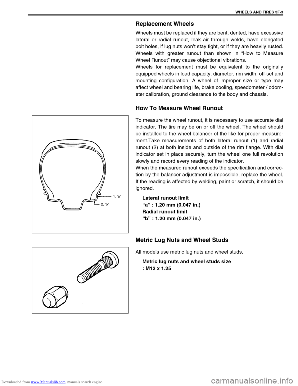 SUZUKI JIMNY 2005 3.G Service Workshop Manual Downloaded from www.Manualslib.com manuals search engine WHEELS AND TIRES 3F-3
Replacement Wheels
Wheels must be replaced if they are bent, dented, have excessive
lateral or radial runout, leak air th