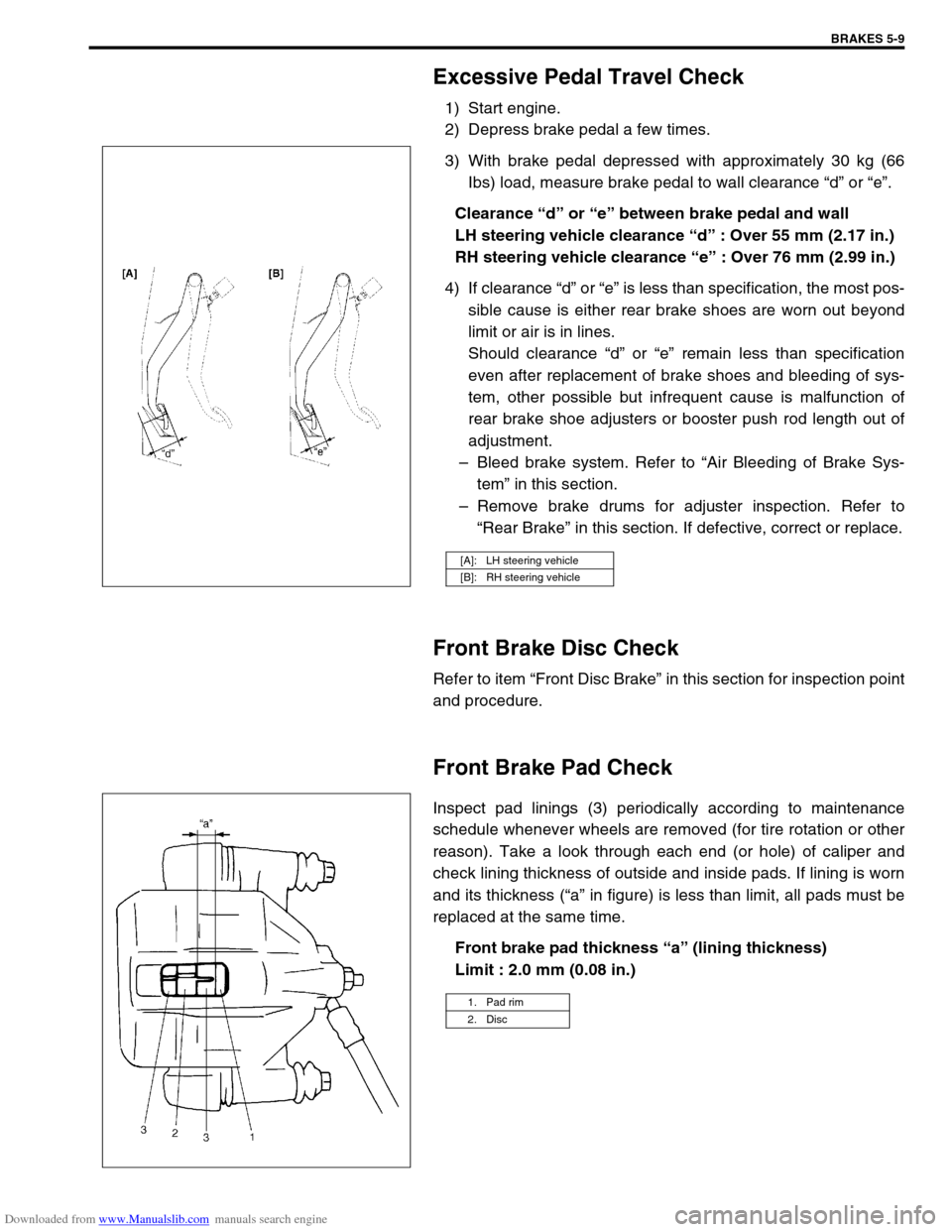 SUZUKI JIMNY 2005 3.G Service Workshop Manual Downloaded from www.Manualslib.com manuals search engine BRAKES 5-9
Excessive Pedal Travel Check
1) Start engine.
2) Depress brake pedal a few times.
3) With brake pedal depressed with approximately 3