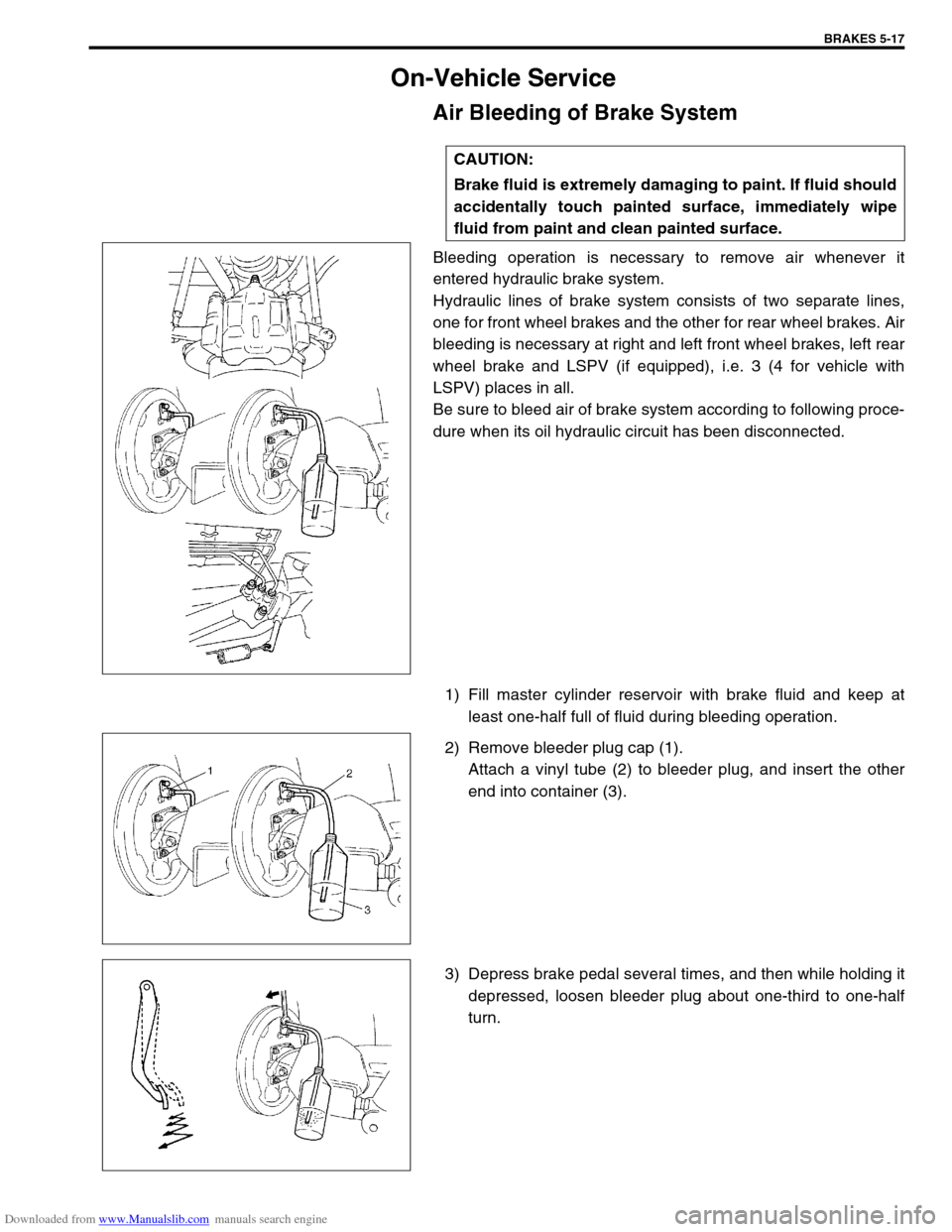 SUZUKI JIMNY 2005 3.G Service Workshop Manual Downloaded from www.Manualslib.com manuals search engine BRAKES 5-17
On-Vehicle Service
Air Bleeding of Brake System
Bleeding operation is necessary to remove air whenever it
entered hydraulic brake s