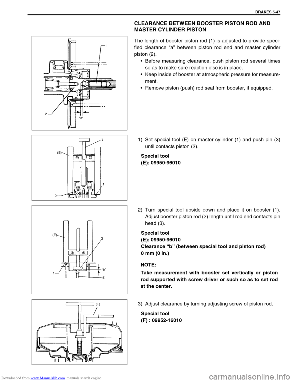 SUZUKI JIMNY 2005 3.G Service Workshop Manual Downloaded from www.Manualslib.com manuals search engine BRAKES 5-47
CLEARANCE BETWEEN BOOSTER PISTON ROD AND 
MASTER CYLINDER PISTON
The length of booster piston rod (1) is adjusted to provide speci-