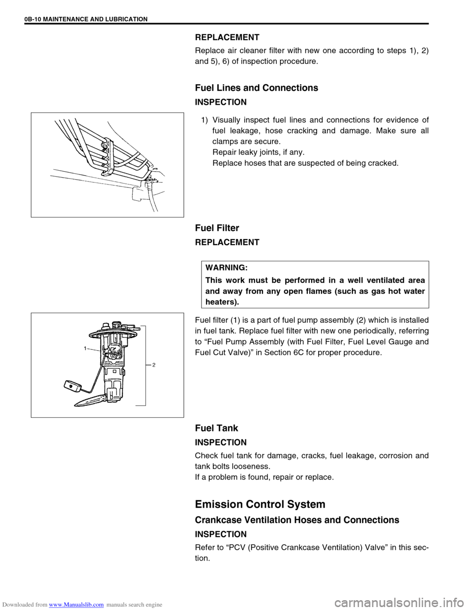 SUZUKI JIMNY 2005 3.G Service Workshop Manual Downloaded from www.Manualslib.com manuals search engine 0B-10 MAINTENANCE AND LUBRICATION
REPLACEMENT
Replace air cleaner filter with new one according to steps 1), 2)
and 5), 6) of inspection proced