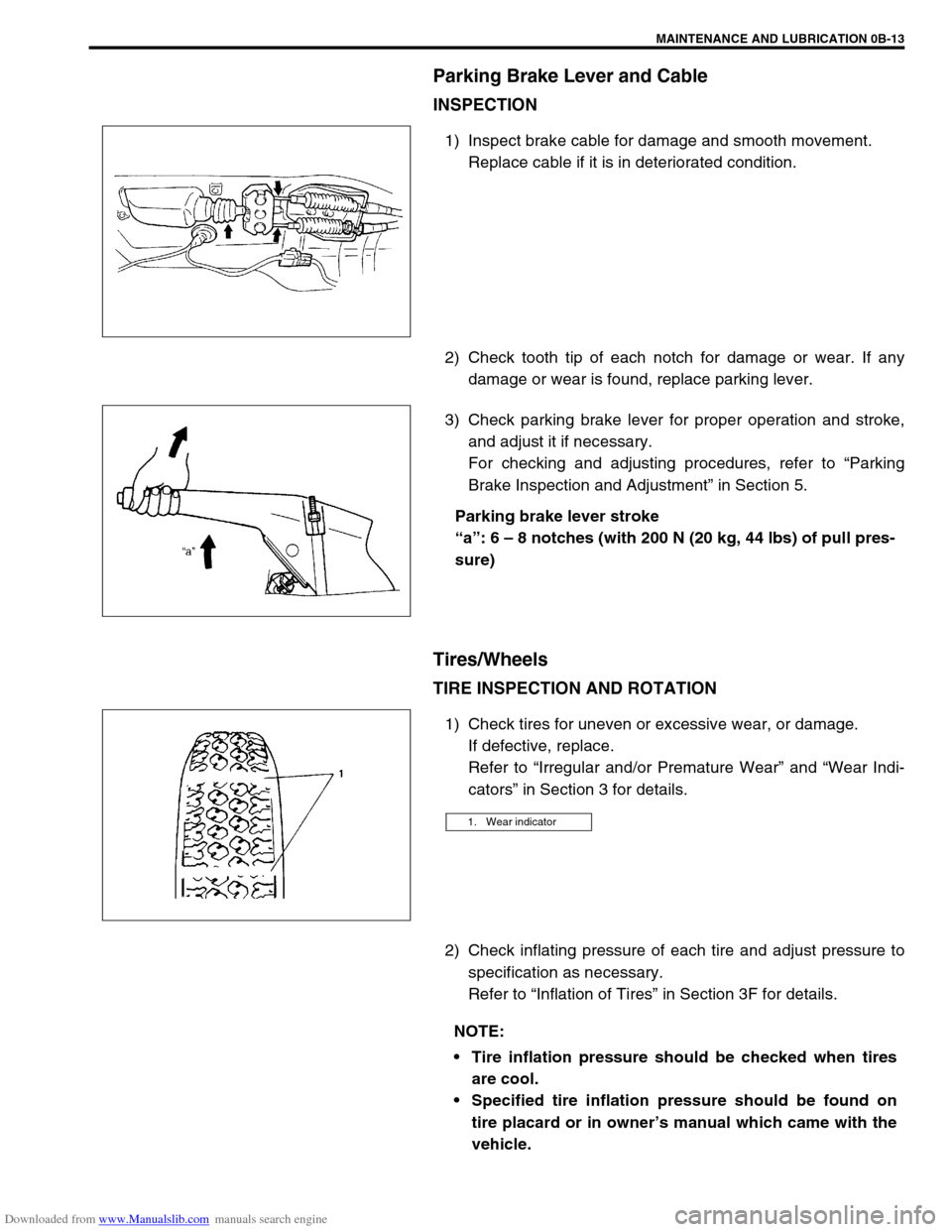 SUZUKI JIMNY 2005 3.G Service Workshop Manual Downloaded from www.Manualslib.com manuals search engine MAINTENANCE AND LUBRICATION 0B-13
Parking Brake Lever and Cable
INSPECTION
1) Inspect brake cable for damage and smooth movement.
Replace cable SUZUKI JIMNY 2005 3.G Service Workshop Manual Downloaded from www.Manualslib.com manuals search engine MAINTENANCE AND LUBRICATION 0B-13
Parking Brake Lever and Cable
INSPECTION
1) Inspect brake cable for damage and smooth movement.
Replace cable
