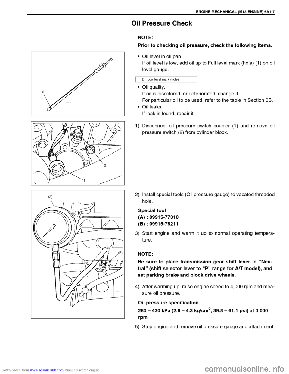 SUZUKI JIMNY 2005 3.G Service Workshop Manual Downloaded from www.Manualslib.com manuals search engine ENGINE MECHANICAL (M13 ENGINE) 6A1-7
Oil Pressure Check
Oil level in oil pan.
If oil level is low, add oil up to Full level mark (hole) (1) on