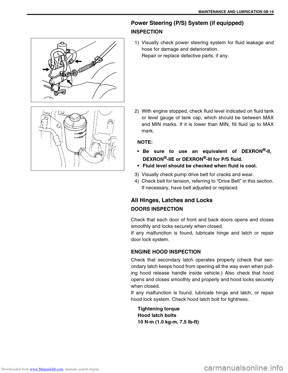 SUZUKI JIMNY 2005 3.G Service Workshop Manual Downloaded from www.Manualslib.com manuals search engine MAINTENANCE AND LUBRICATION 0B-19
Power Steering (P/S) System (if equipped)
INSPECTION
1) Visually check power steering system for fluid leakag SUZUKI JIMNY 2005 3.G Service Workshop Manual Downloaded from www.Manualslib.com manuals search engine MAINTENANCE AND LUBRICATION 0B-19
Power Steering (P/S) System (if equipped)
INSPECTION
1) Visually check power steering system for fluid leakag