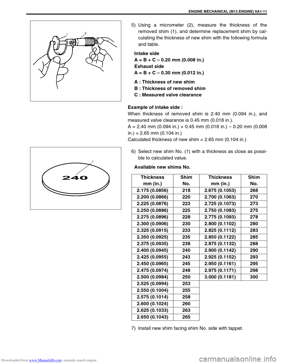SUZUKI JIMNY 2005 3.G Service Workshop Manual Downloaded from www.Manualslib.com manuals search engine ENGINE MECHANICAL (M13 ENGINE) 6A1-11
5) Using a micrometer (2), measure the thickness of the
removed shim (1), and determine replacement shim 