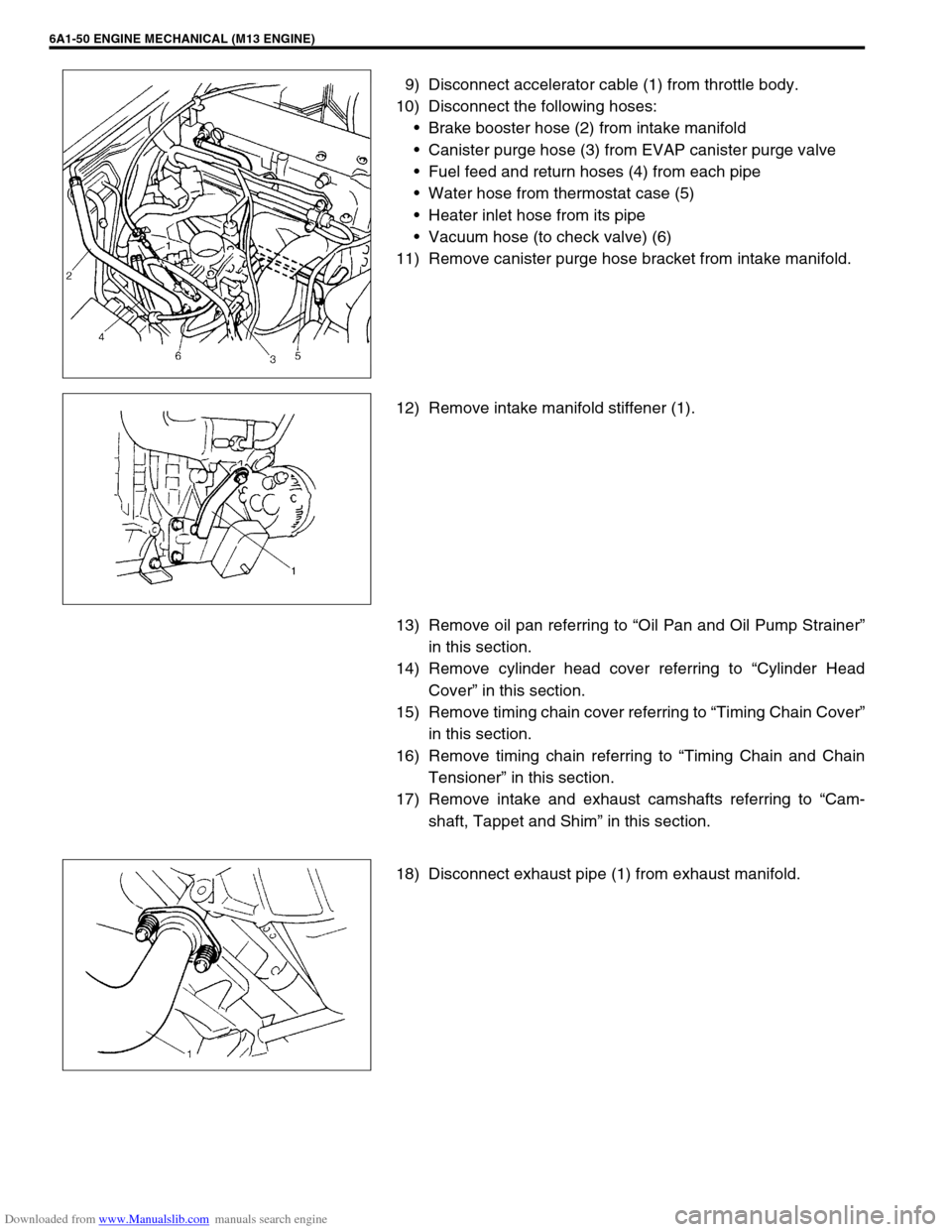 SUZUKI JIMNY 2005 3.G Service Workshop Manual Downloaded from www.Manualslib.com manuals search engine 6A1-50 ENGINE MECHANICAL (M13 ENGINE)
9) Disconnect accelerator cable (1) from throttle body.
10) Disconnect the following hoses:
Brake booste SUZUKI JIMNY 2005 3.G Service Workshop Manual Downloaded from www.Manualslib.com manuals search engine 6A1-50 ENGINE MECHANICAL (M13 ENGINE)
9) Disconnect accelerator cable (1) from throttle body.
10) Disconnect the following hoses:
Brake booste