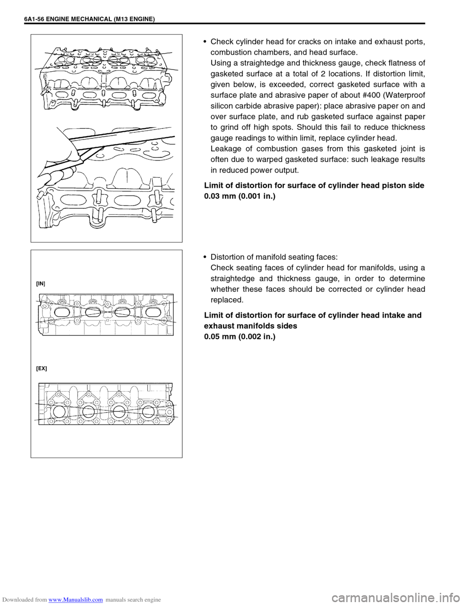 SUZUKI JIMNY 2005 3.G Service Workshop Manual Downloaded from www.Manualslib.com manuals search engine 6A1-56 ENGINE MECHANICAL (M13 ENGINE)
Check cylinder head for cracks on intake and exhaust ports,
combustion chambers, and head surface.
Using SUZUKI JIMNY 2005 3.G Service Workshop Manual Downloaded from www.Manualslib.com manuals search engine 6A1-56 ENGINE MECHANICAL (M13 ENGINE)
Check cylinder head for cracks on intake and exhaust ports,
combustion chambers, and head surface.
Using