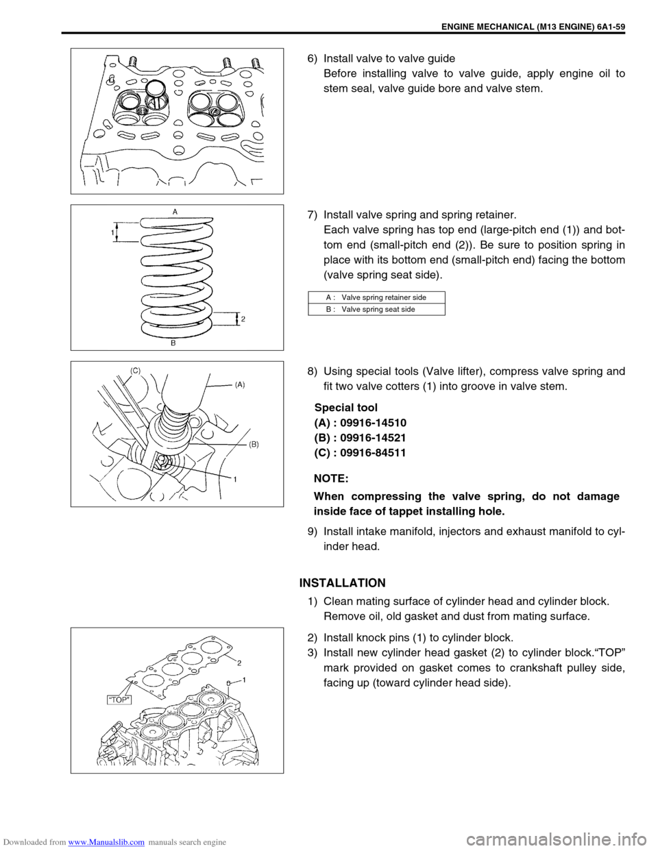 SUZUKI JIMNY 2005 3.G Service Workshop Manual Downloaded from www.Manualslib.com manuals search engine ENGINE MECHANICAL (M13 ENGINE) 6A1-59
6) Install valve to valve guide
Before installing valve to valve guide, apply engine oil to
stem seal, va