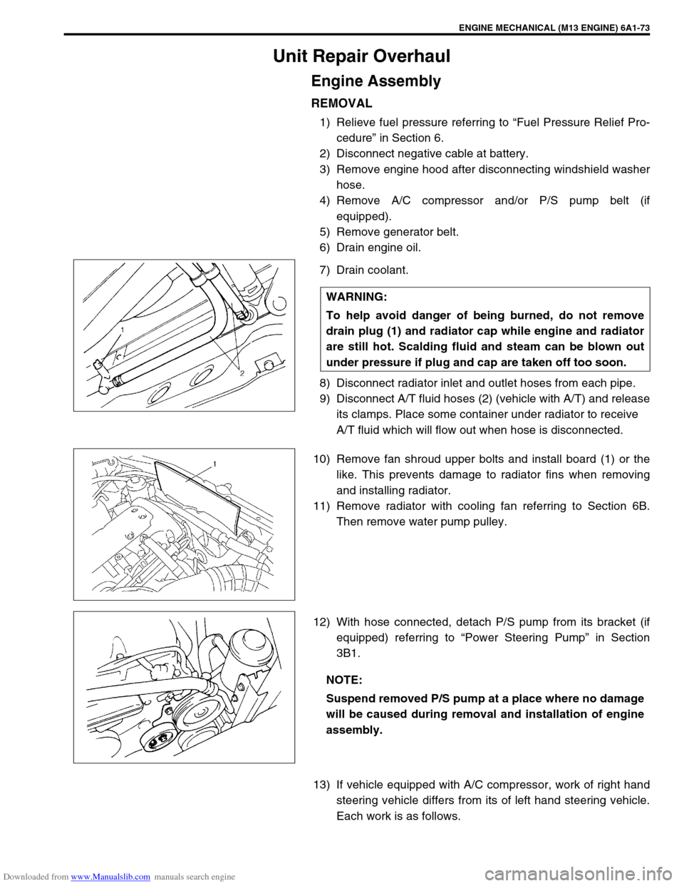 SUZUKI JIMNY 2005 3.G Service Workshop Manual Downloaded from www.Manualslib.com manuals search engine ENGINE MECHANICAL (M13 ENGINE) 6A1-73
Unit Repair Overhaul
Engine Assembly
REMOVAL
1) Relieve fuel pressure referring to “Fuel Pressure Relie SUZUKI JIMNY 2005 3.G Service Workshop Manual Downloaded from www.Manualslib.com manuals search engine ENGINE MECHANICAL (M13 ENGINE) 6A1-73
Unit Repair Overhaul
Engine Assembly
REMOVAL
1) Relieve fuel pressure referring to “Fuel Pressure Relie