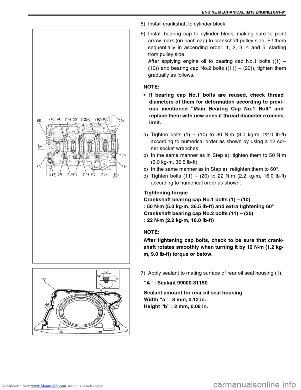 SUZUKI JIMNY 2005 3.G Service Workshop Manual Downloaded from www.Manualslib.com manuals search engine ENGINE MECHANICAL (M13 ENGINE) 6A1-91
5) Install crankshaft to cylinder block.
6) Install bearing cap to cylinder block, making sure to point
a