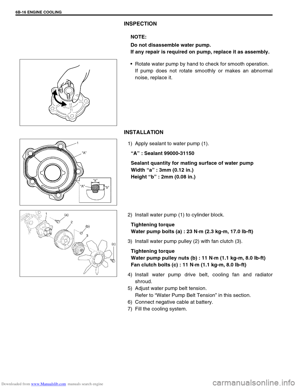 SUZUKI JIMNY 2005 3.G Service Workshop Manual Downloaded from www.Manualslib.com manuals search engine 6B-16 ENGINE COOLING
INSPECTION
Rotate water pump by hand to check for smooth operation.
If pump does not rotate smoothly or makes an abnormal SUZUKI JIMNY 2005 3.G Service Workshop Manual Downloaded from www.Manualslib.com manuals search engine 6B-16 ENGINE COOLING
INSPECTION
Rotate water pump by hand to check for smooth operation.
If pump does not rotate smoothly or makes an abnormal