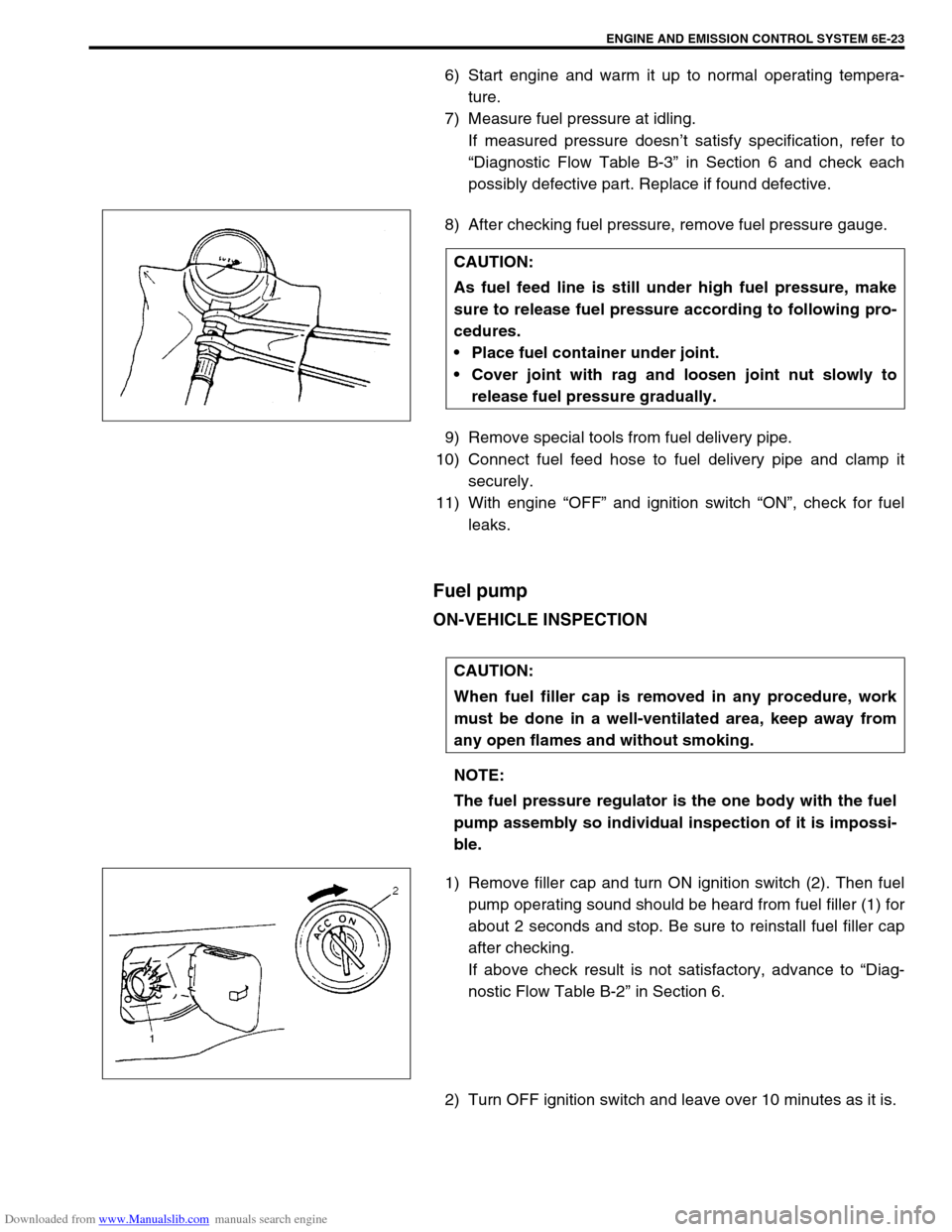 SUZUKI JIMNY 2005 3.G Service Workshop Manual Downloaded from www.Manualslib.com manuals search engine ENGINE AND EMISSION CONTROL SYSTEM 6E-23
6) Start engine and warm it up to normal operating tempera-
ture.
7) Measure fuel pressure at idling.
SUZUKI JIMNY 2005 3.G Service Workshop Manual Downloaded from www.Manualslib.com manuals search engine ENGINE AND EMISSION CONTROL SYSTEM 6E-23
6) Start engine and warm it up to normal operating tempera-
ture.
7) Measure fuel pressure at idling.