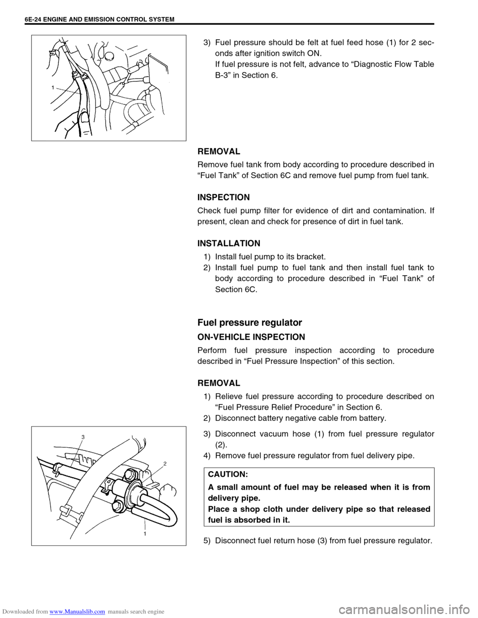 SUZUKI JIMNY 2005 3.G Service Workshop Manual Downloaded from www.Manualslib.com manuals search engine 6E-24 ENGINE AND EMISSION CONTROL SYSTEM
3) Fuel pressure should be felt at fuel feed hose (1) for 2 sec-
onds after ignition switch ON.
If fue SUZUKI JIMNY 2005 3.G Service Workshop Manual Downloaded from www.Manualslib.com manuals search engine 6E-24 ENGINE AND EMISSION CONTROL SYSTEM
3) Fuel pressure should be felt at fuel feed hose (1) for 2 sec-
onds after ignition switch ON.
If fue