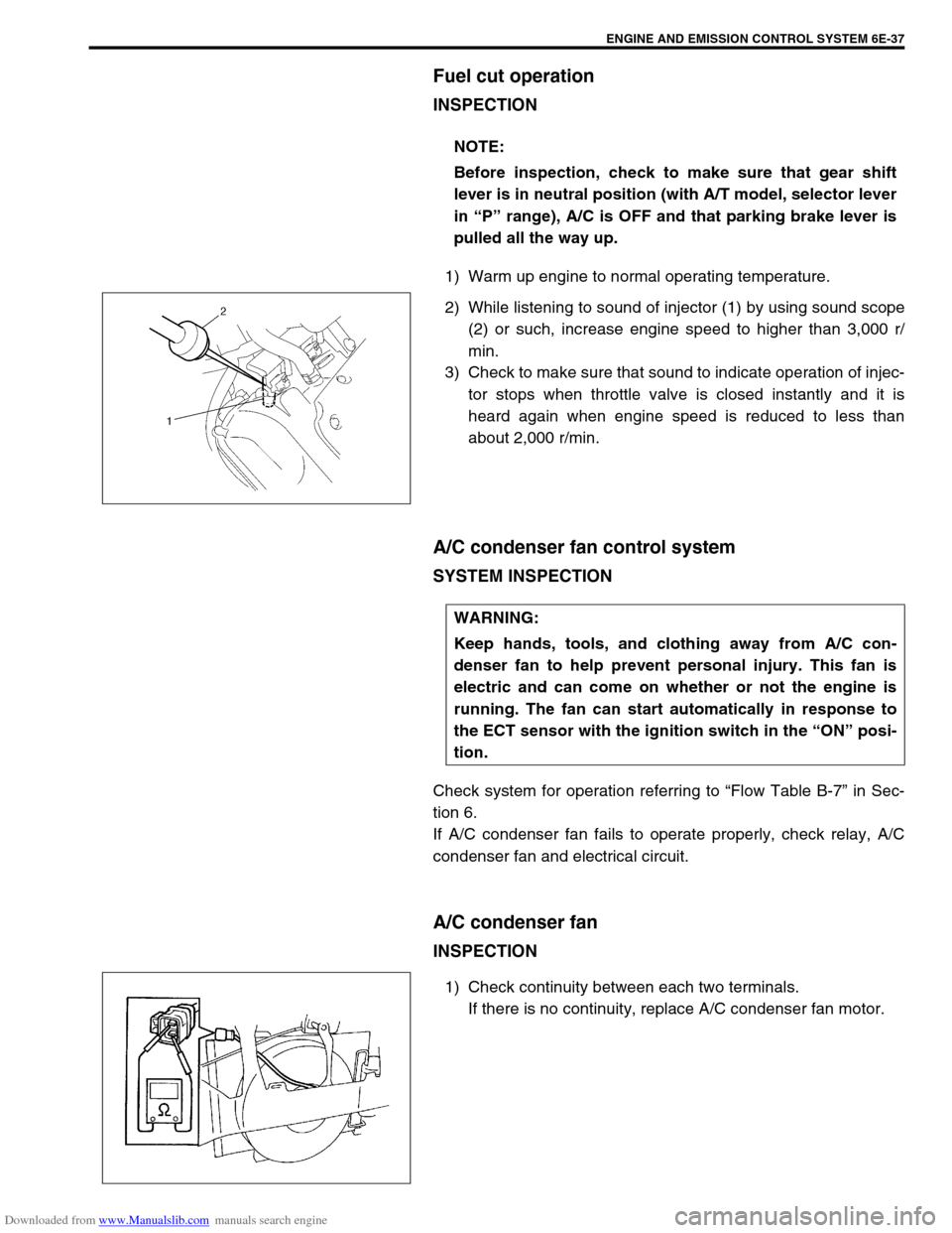 SUZUKI JIMNY 2005 3.G Service Workshop Manual Downloaded from www.Manualslib.com manuals search engine ENGINE AND EMISSION CONTROL SYSTEM 6E-37
Fuel cut operation
INSPECTION
1) Warm up engine to normal operating temperature.
2) While listening to
