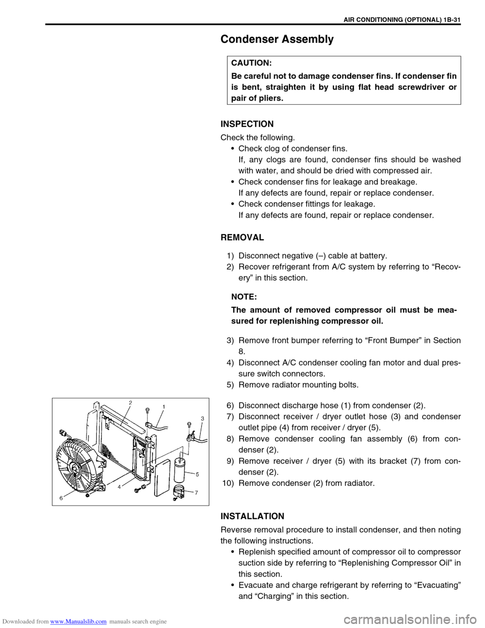 SUZUKI JIMNY 2005 3.G Service Workshop Manual Downloaded from www.Manualslib.com manuals search engine AIR CONDITIONING (OPTIONAL) 1B-31
Condenser Assembly
INSPECTION
Check the following.
Check clog of condenser fins.
If, any clogs are found, co SUZUKI JIMNY 2005 3.G Service Workshop Manual Downloaded from www.Manualslib.com manuals search engine AIR CONDITIONING (OPTIONAL) 1B-31
Condenser Assembly
INSPECTION
Check the following.
Check clog of condenser fins.
If, any clogs are found, co