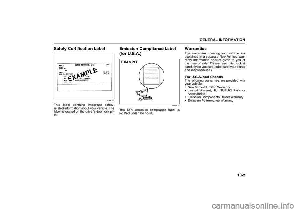 SUZUKI KIZASHI 2010 1.G Owners Manual 10-2
GENERAL INFORMATION
57L20-03E
Safety Certification Label
52D059
This label contains important safety-
related information about your vehicle. The
label is located on the driver’s door lock pil-