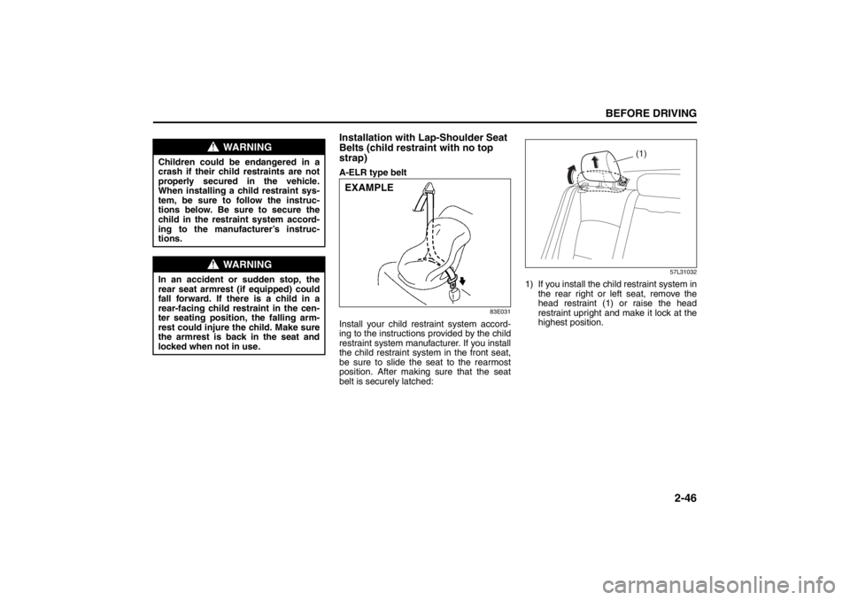 SUZUKI KIZASHI 2010 1.G Owners Manual 2-46
BEFORE DRIVING
57L20-03E
Installation with Lap-Shoulder Seat
Belts (child restraint with no top
strap)A-ELR type belt
83E031
Install your child restraint system accord-
ing to the instructions SUZUKI KIZASHI 2010 1.G Owners Manual 2-46
BEFORE DRIVING
57L20-03E
Installation with Lap-Shoulder Seat
Belts (child restraint with no top
strap)A-ELR type belt
83E031
Install your child restraint system accord-
ing to the instructions